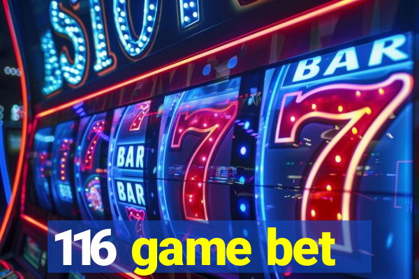 116 game bet